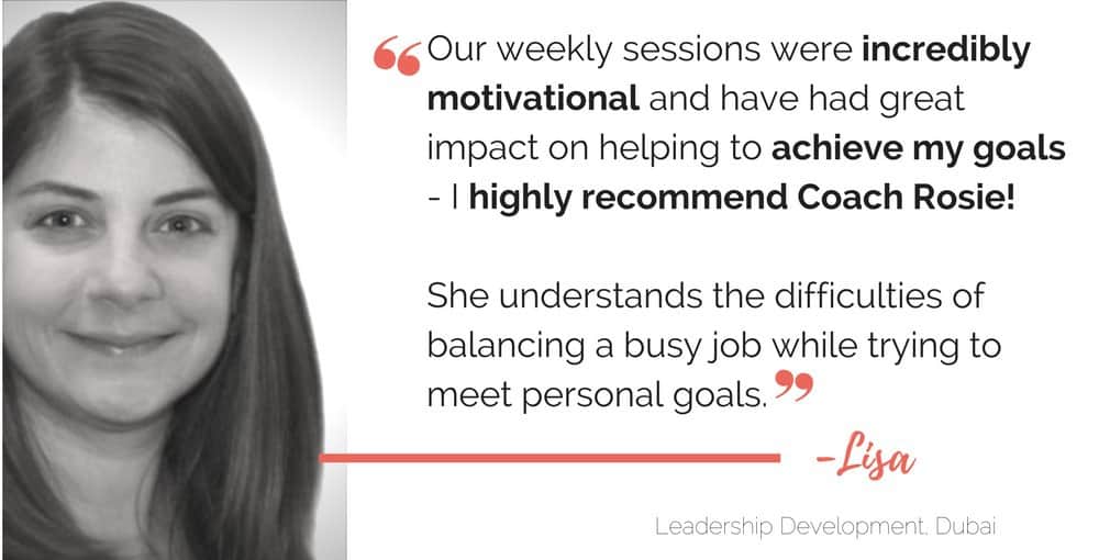 "Our weekly sessions were incredibly motivational and have had a great impact on helping to achieve my goals - I highly recommend Coach Rosie!"