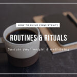 Weight and Wellbeing Routines & Rituals